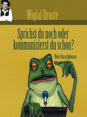cover image of Wiglaf Droste, Sprichst du noch oder kommunizierst du schon?